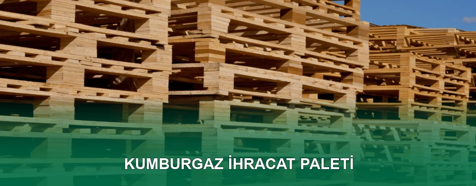 Kumburgaz İhracat Paleti İmalatı