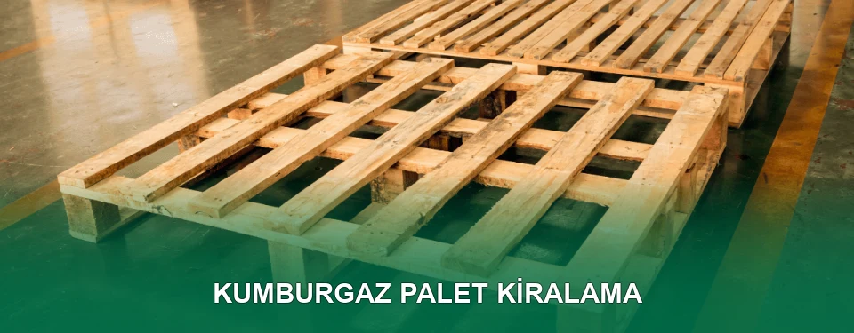 Kumburgaz Palet Kiralama Hizmeti